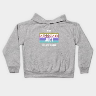 Not Surprised, Just Disappointed Kids Hoodie